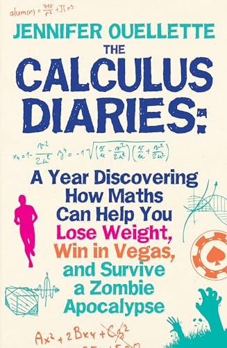 The Calculus Diaries: A Year Discovering How Maths Can Help You Lose Weight, Win in Vegas, and Survive a Zombie Apocalypse (9780715645130) by Jennifer Ouellette