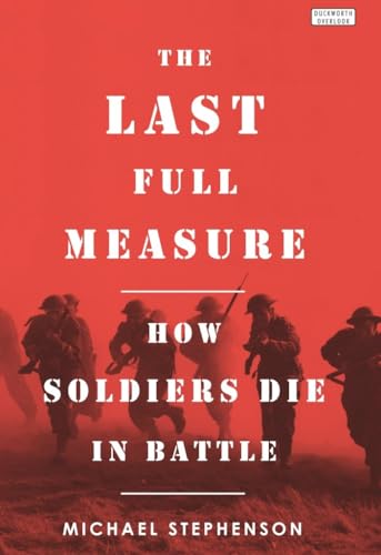 Beispielbild fr Last Full Measure: How Soliders Die in Battle : How Soliders Die in Battle zum Verkauf von Better World Books