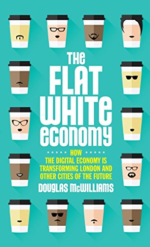 Imagen de archivo de The Flat White Economy: How The Digital Economy is Transforming London and Other Cities of the Future a la venta por WorldofBooks
