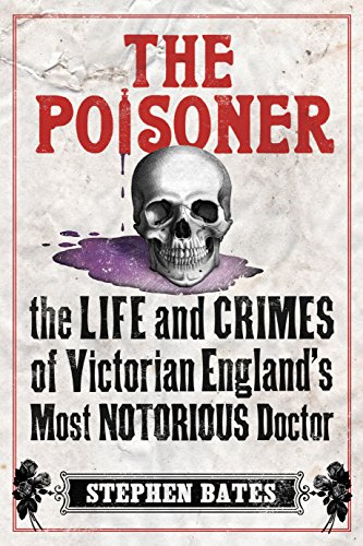 Stock image for The Poisoner: The Life and Crimes of Victorian England's Most Notorious Doctor for sale by WorldofBooks