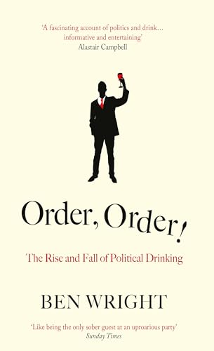 Stock image for Order, Order! The Rise and Fall of Political Drinking for sale by WorldofBooks