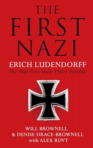 Stock image for The First Nazi : Erich Ludendorff, the Man Who Made Hitler Possible for sale by Better World Books