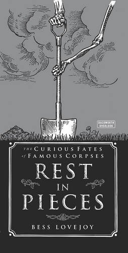 Beispielbild fr Rest in Pieces: The Curious Fates of Famous Corpses zum Verkauf von WorldofBooks