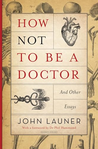 Stock image for How Not to be a Doctor: And Other Essays for sale by WorldofBooks