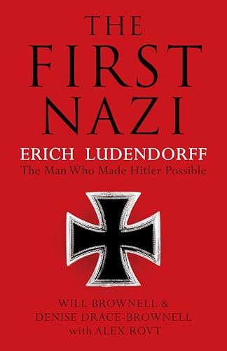 Imagen de archivo de The First Nazi : Erich Ludendorff, the Man Who Made Hitler Possible a la venta por Better World Books Ltd