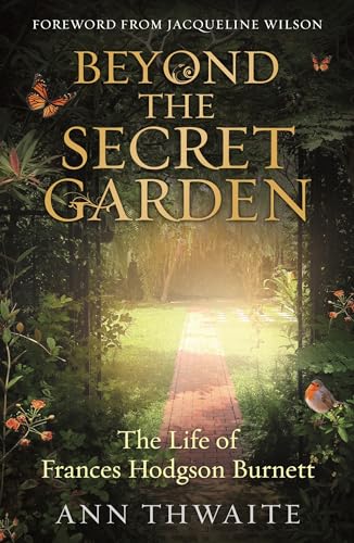 Stock image for Beyond the Secret Garden: The Life of Frances Hodgson Burnett (with a Foreword by Jacqueline Wilson) for sale by WorldofBooks