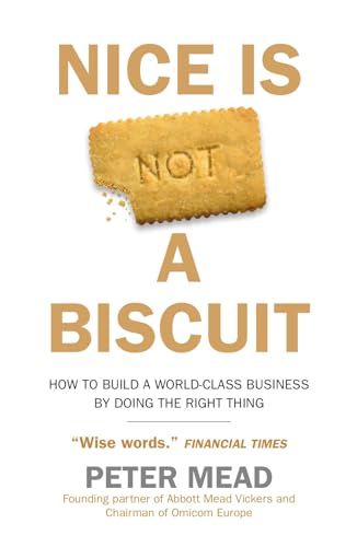 Beispielbild fr Nice is Not a Biscuit: How to Build a World-class Business by Doing the Right Thing  " THE GO-TO BUSINESS BOOK FOR 2022 zum Verkauf von WorldofBooks