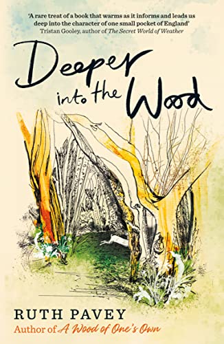 Imagen de archivo de Deeper Into the Wood (from the author of A Wood of One's Own): a year in the life of an amateur naturalist, by the author of critically acclaimed 'A Wood of One's Own' a la venta por WorldofBooks