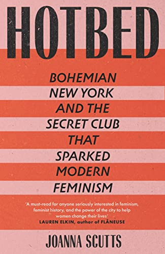 Beispielbild fr Hotbed: Bohemian New York and the Secret Club that Sparked Modern Feminism zum Verkauf von WorldofBooks