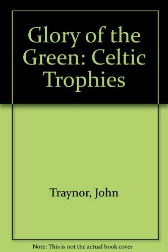 Stock image for Glory of the Green: Celtic Trophies for sale by WorldofBooks