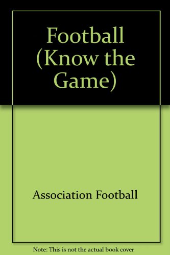 Football (Know the Game S) (9780715805138) by Association Football