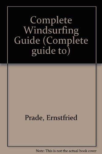 9780715807903: The Complete Windsurfing Guide