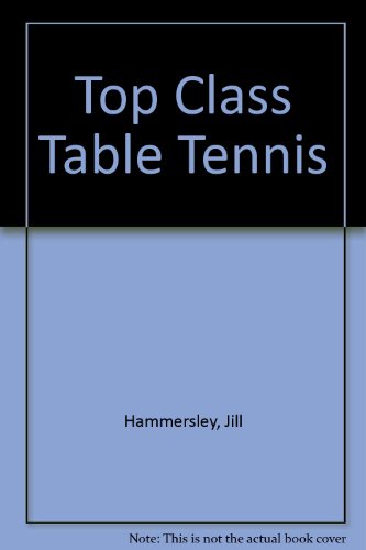 Top-class Table Tennis. 1983. Hardcover. Ex-library. (9780715808177) by (Table Tennis) Hammersley & Parker, Jill & Donald