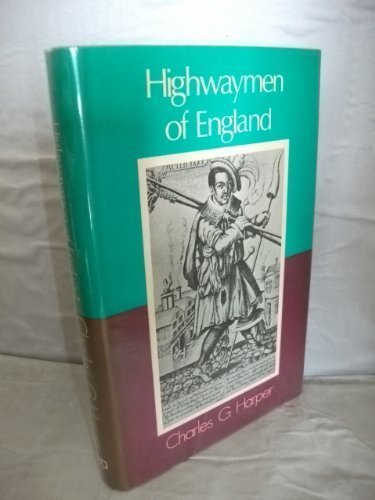 Highwaymen of England Picturesque Biographies and Traditions of the Knights of the Road