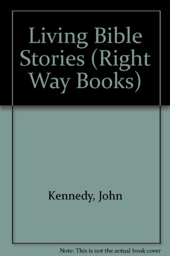 Living Bible Stories (Right Way Books) (9780716000723) by John Kennedy