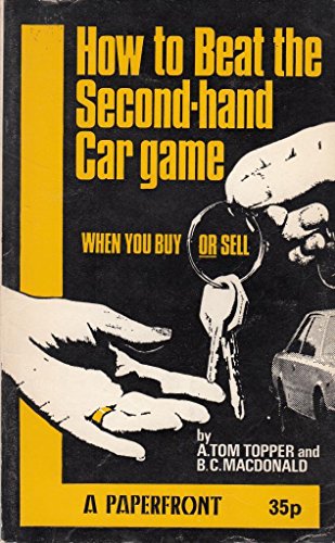 Imagen de archivo de How to Beat the Second-hand Car Game: When You Buy or Sell (Paperfronts S.) a la venta por Goldstone Books