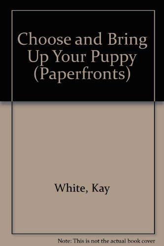 Beispielbild fr Choose and Bring Up Your Puppy (Paperfronts S.) zum Verkauf von AwesomeBooks