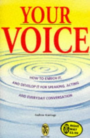 Stock image for Your Voice: How to Enrich it and Develop it for Speaking, Acting and Everyday Conversation (Right Way S.) for sale by WorldofBooks