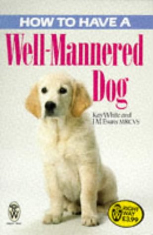 How to Have a Well-Mannered Dog (9780716020509) by White, Kay; Evans, J. M.