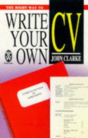 The Right Way to Write Your Own Cv (9780716020936) by Clarke, John
