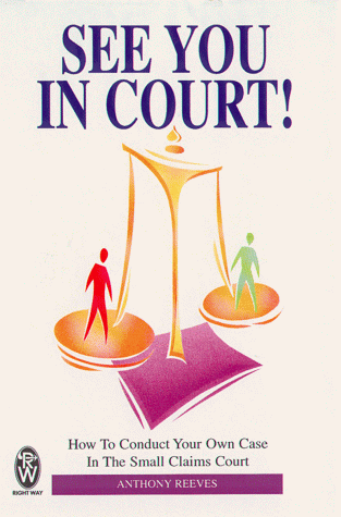 Stock image for See You in Court!: How to Conduct Your Own Case in the Small Claims Court for sale by Reuseabook