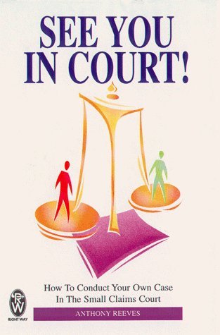 See You in Court! : How to Conduct Your Own Case in the Small Claims Court