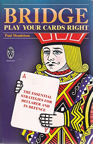 Beispielbild fr Bridge - Play Your Cards Right: The Essential Strategies for Declarer and in Defence zum Verkauf von WorldofBooks