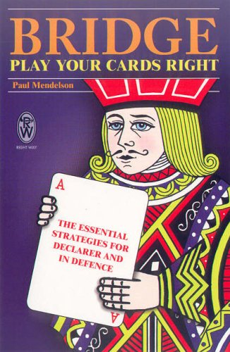 Imagen de archivo de Bridge - Play Your Cards Right: The Essential Strategies for Declarer and in Defence a la venta por WorldofBooks