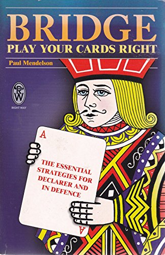 Stock image for Bridge - Play Your Cards Right: The Essential Strategies for Declarer and in Defence for sale by WorldofBooks