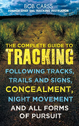 Imagen de archivo de The Complete Guide to Tracking: Concealment, Night Movement, and All Forms of Pursuit Following Tracks, Trails and Signs, Using 22 SAS Techniques: . night movement and all forms of pursuit a la venta por WorldofBooks