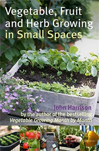 Beispielbild fr Vegetable, Fruit and Herb Growing in Small Spaces zum Verkauf von SecondSale