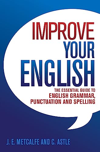 Imagen de archivo de Improve Your English: The Essential Guide to English Grammar, Punctuation and Spelling a la venta por WorldofBooks