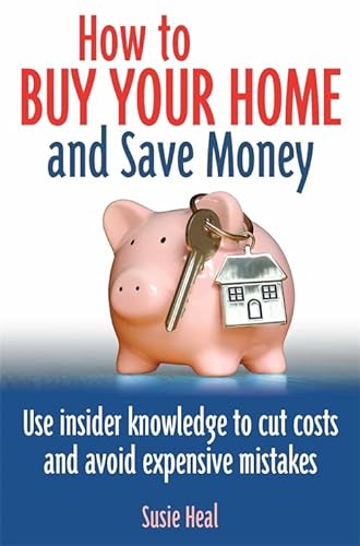 Beispielbild fr How To Buy Your Home and Save Money: Use insider knowledge to cut costs and avoid expensive mistakes zum Verkauf von WorldofBooks