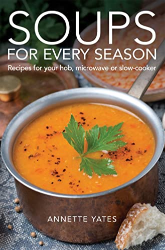 Beispielbild fr Soups for Every Season: Recipes for your hob, microwave or slow-cooker zum Verkauf von WorldofBooks