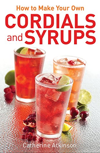 Imagen de archivo de How to Make Your Own Cordials and Syrups a la venta por Blackwell's