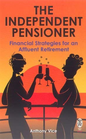 Stock image for The Independent Pensioner: Financial Strategies for an Affluent Retirement for sale by WorldofBooks