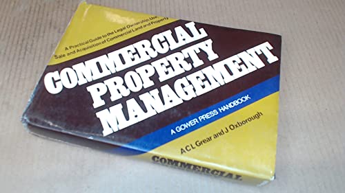 Stock image for Commercial property management: A practical guide to the legal ownership, use, sale and acquisition of commercial land and property (A Gower Press handbook) for sale by dsmbooks