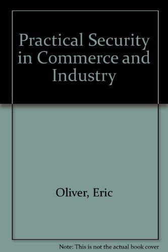 Practical security in commerce and industry (9780716101352) by Oliver, Eric