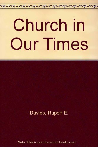 The Church in our times: An ecumenical history from a British perspective (9780716203179) by Davies, Rupert Eric