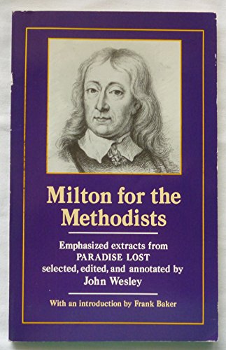 Stock image for Milton for the Methodists: Emphasized Extracts from "Paradise Lost", Selected, Edited and Annotated by John Wesley for sale by AwesomeBooks