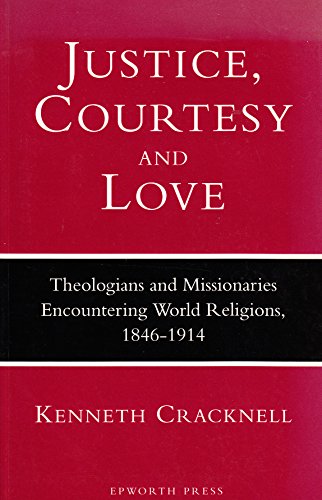 Justice, Courtesy and Love: Theologians and Missionaries Encountering World Religions, 1846-1914