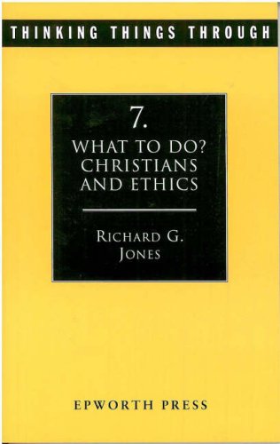 Imagen de archivo de Thinking Things Through 7: What to Do? Christians & Ethics: Christians and Ethics: No. 7 (Thinking Things Through S.) a la venta por WorldofBooks