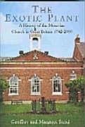 Beispielbild fr The Exotic Plant. A History Of The Moravian Church In Britain 1742-2000. zum Verkauf von Antiquariaat Schot