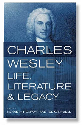 Stock image for Charles Wesley: Life, Literature and Legacy for sale by SniderBooks