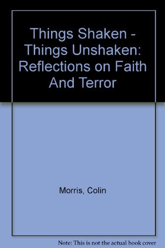 Stock image for Things Shaken, Things Unshaken: Reflections on Faith and Terror for sale by AwesomeBooks