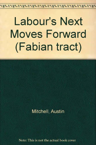 Labour's Next Moves Forward (Fabian tract) (9780716305217) by Austin Mitchell; Jeremy Beecham