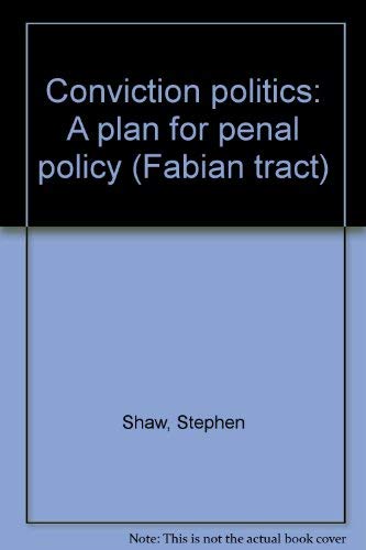 CONVICTION POLITICS: A PLAN FOR PENAL POLITICS