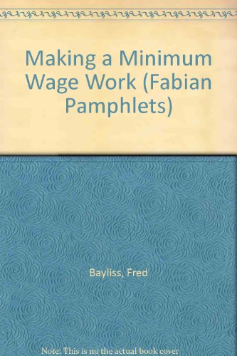 Making a minimum wage work (Fabian pamphlet) (9780716305453) by F.J. Bayliss