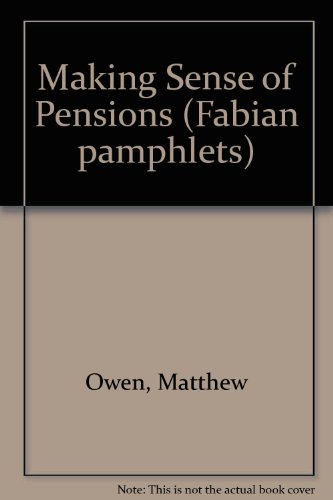 Making Sense of Pensions (Fabian Pamphlets) (9780716305576) by Owen, Matthew; Field, Frank