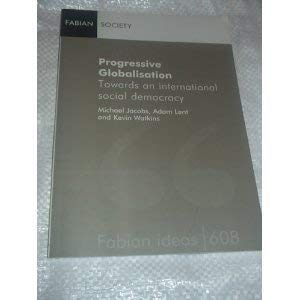 Beispielbild fr FABIAN IDEAS 608: PROGRESSIVE GLOBALISATION: TOWARDS AN INTERNATIONAL SOCIAL DEMOCRACY. zum Verkauf von Cambridge Rare Books